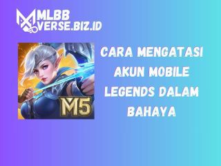 5 Cara Mengatasi Akun Mobile Legends Dalam Bahaya