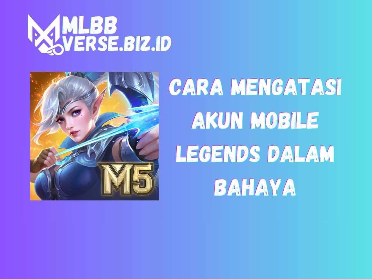Cara Mengatasi Akun Mobile Legends Dalam Bahaya