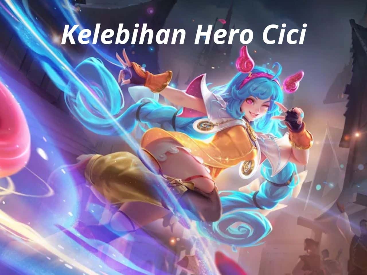 Kelebihan Hero Cici Mobile Legends